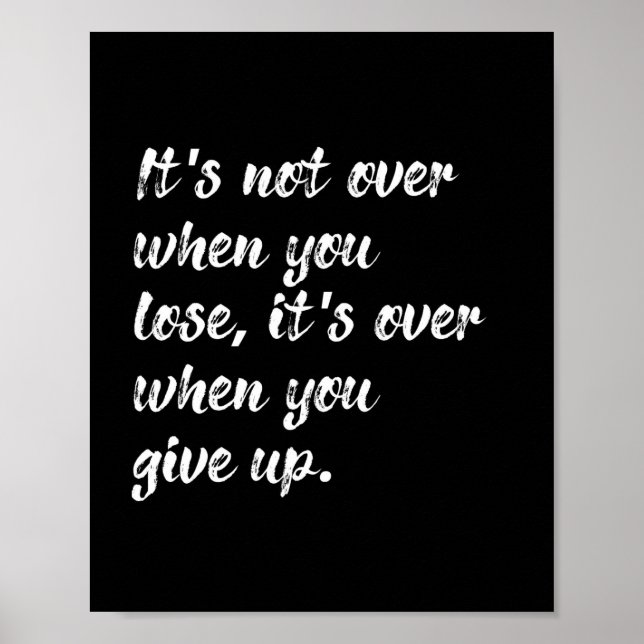 It's Not Over When You Lose Motivation Quote Poster (Front)