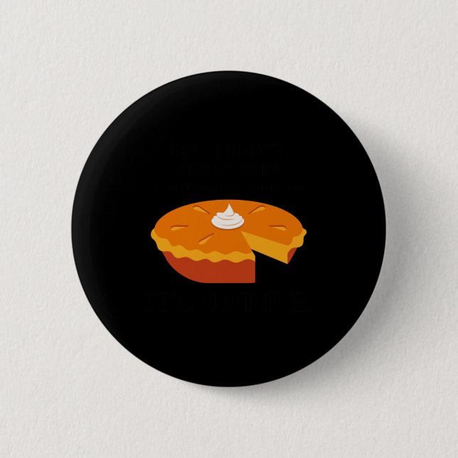 It's Not Pie Equal Rights For Others  Button (Front)