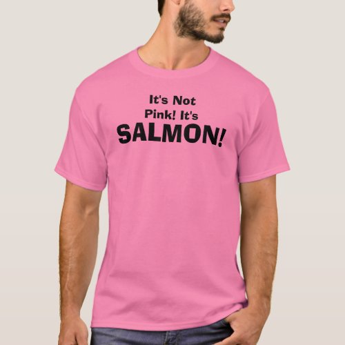 Its Not Pink Its SALMON T_Shirt