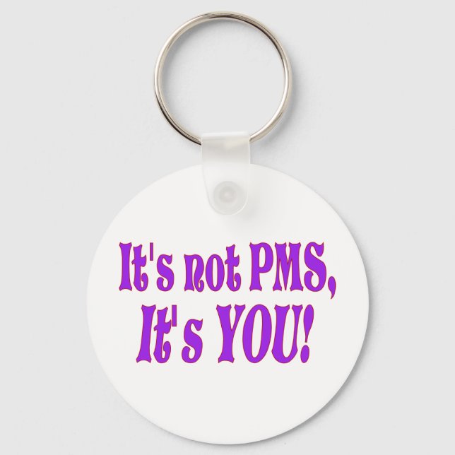 It's not PMS! Keychain (Front)