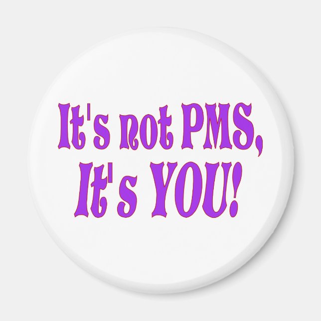 It's not PMS! Magnet (Front)