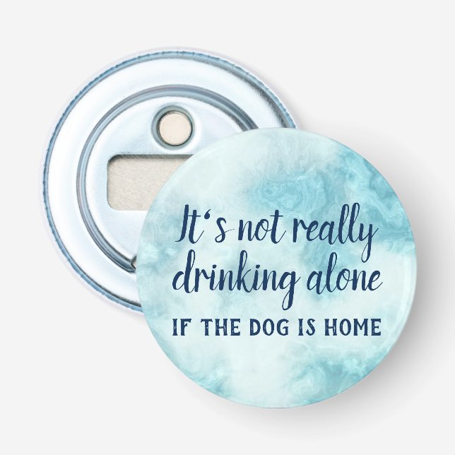 It's not really drinking alone dog funny bottle opener (Front)