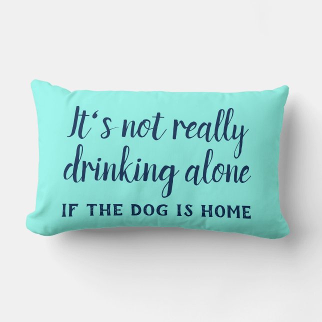 It's not really drinking alone dog funny lumbar pillow (Front)