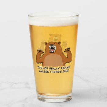 It's Not Really Fishing Unless There's Beer Glass by chuckink at Zazzle