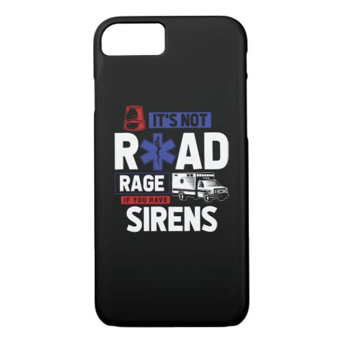 Its Not Road Rage If You Have Sirens _ EMT EMS _ iPhone 87 Case
