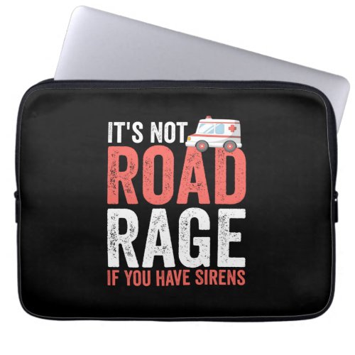 Its Not Road Rage If You Have Sirens Laptop Sleeve