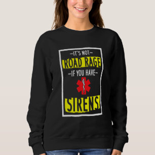Its Not Road Rage If You Have Sirens Sweatshirt