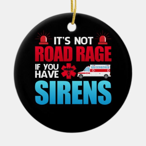 Its Not Road Rage Sirens EMT EMS Paramedic Ceramic Ornament