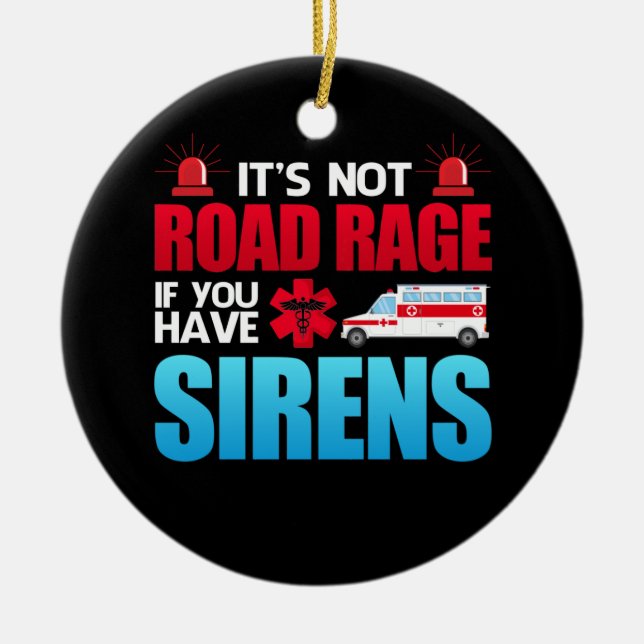 It's Not Road Rage Sirens EMT EMS Paramedic Ceramic Ornament (Front)