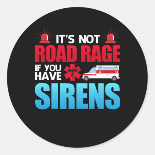 Its Not Road Rage Sirens EMT EMS Paramedic Classic Round Sticker