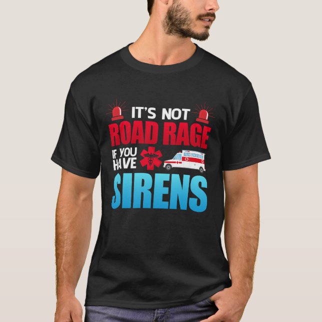 It's Not Road Rage Sirens EMT EMS Paramedic T-Shirt (Front)