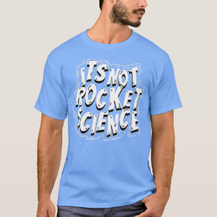 Its Not Rocket Science Cute Funny Astronomy Gift T-Shirt