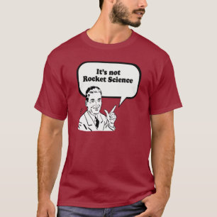 IT'S NOT ROCKET SCIENCE T-Shirt