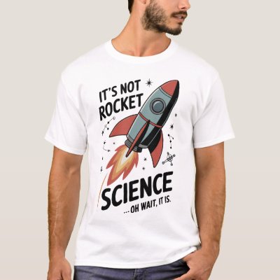 Its Not Rocket Science T-Shirt