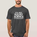 It's Not Rocket Science T-Shirt<br><div class="desc">Funny Black and White Typography T-Shirt with the text: It's not rocket science (unless what you're doing is launching rockets). This shirt is the perfect gift for all your geeky friends</div>
