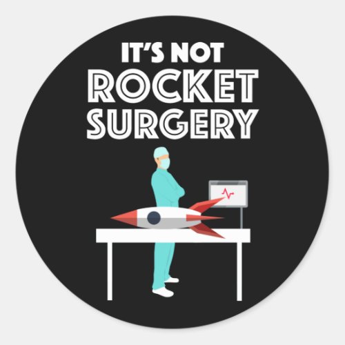 Its Not Rocket Surgery Classic Round Sticker