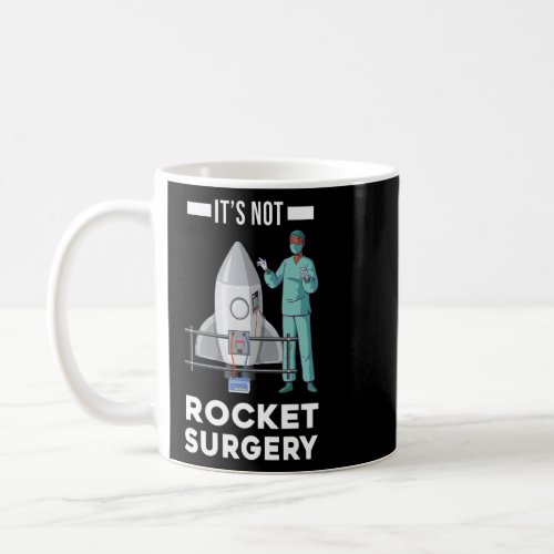 Its Not Rocket Surgery Doctor Medical Surgeon  Coffee Mug