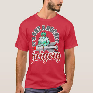 Its Not Rocket Surgery Doctor Medical Surgeon T-Shirt