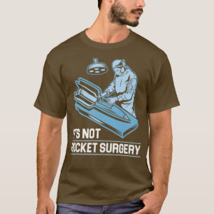 ItS Not Rocket Surgery Medicine Surgeon T-Shirt