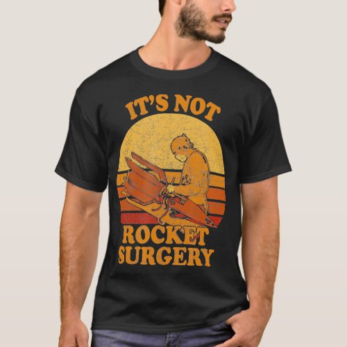 Its Not Rocket Surgery  Retro Surgeon Rocket T_Shirt