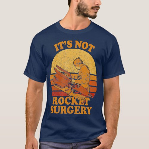 Its Not Rocket Surgery  Retro Surgeon Rocket T_Shirt