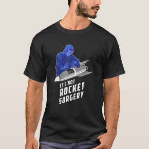 Its Not Rocket Surgery Surgeon Doctor Of Medicine T-Shirt