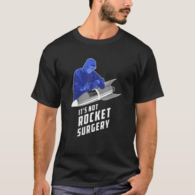 Its Not Rocket Surgery Surgeon Doctor Of Medicine T-Shirt (Front)
