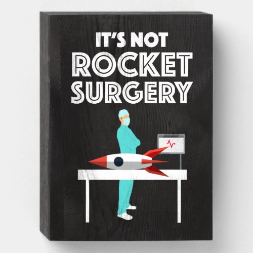 Its Not Rocket Surgery Wooden Box Sign