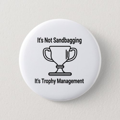 Its not sandbagging its trophy management button