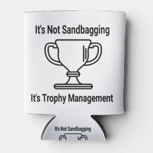 It's not sandbagging its trophy management can cooler