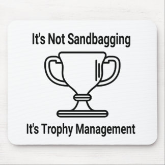 It's not sandbagging its trophy management mouse pad