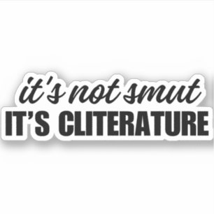 it's not smut it's cliterature - Funny Vinyl Sticker