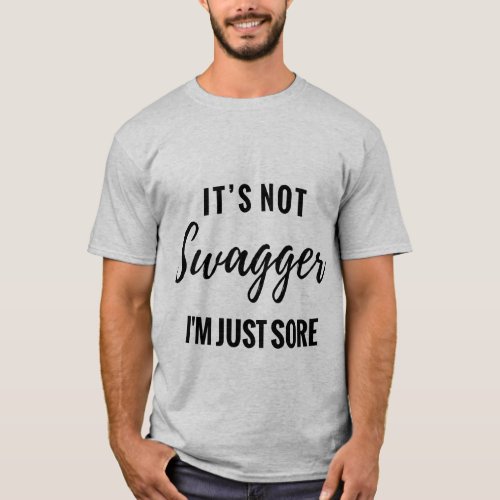 Its Not Swagger Im Just Sore Funny T_shirt