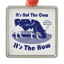 It's Not The Cow It's The How  Metal Ornament