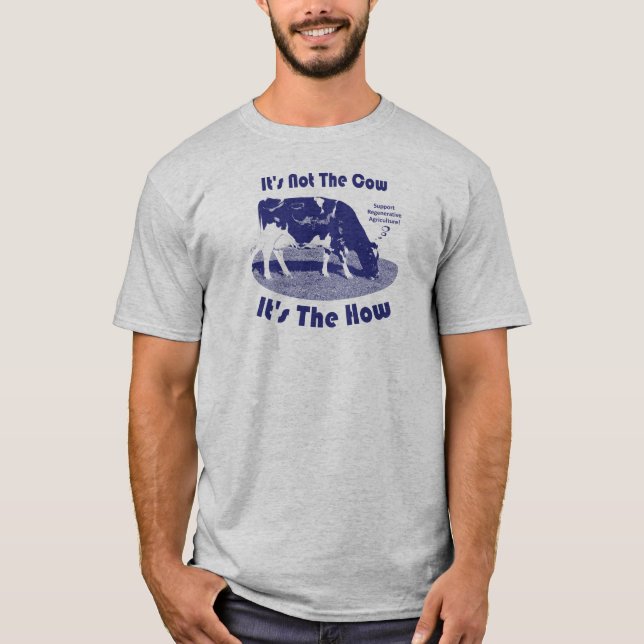 It's Not The Cow It's The How T-Shirt (Front)