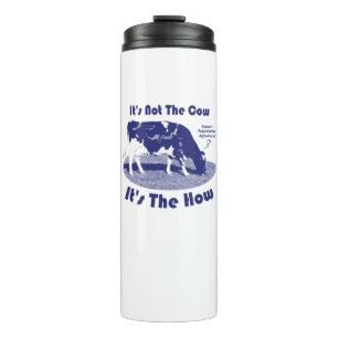 It's Not The Cow It's The How Thermal Tumbler