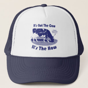 It's Not The Cow It's The How Trucker Hat