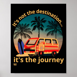 IT'S NOT THE DESTINATION... vanlife lifestyle Poster
