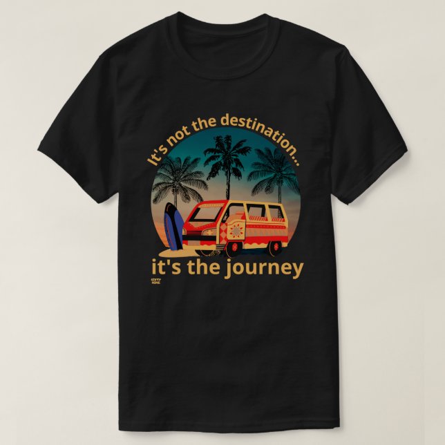 IT'S NOT THE DESTINATION... vanlife lifestyle      T-Shirt (Design Front)