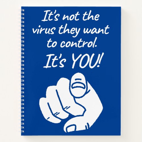 Its Not The Virus They Want To Control Its You Notebook