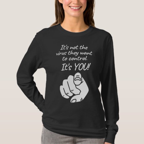 Its Not The Virus They Want To Control Its You T T_Shirt