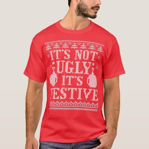 Its Not Ugly Its Festive Funny Ugly Christmas Swea T_Shirt