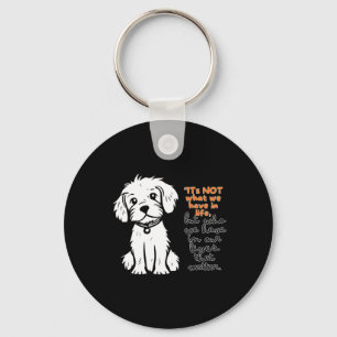 Its Not What We Have In Life But Who We Have In Keychain
