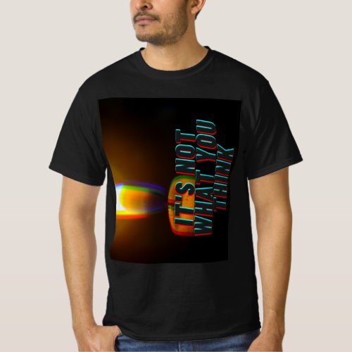 Its Not What You Think Custom T_Shirt