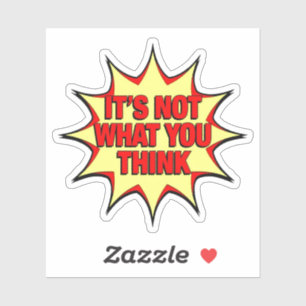 It's Not What You Think Sticker