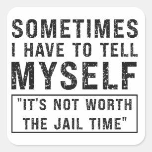 It's Not Worth The Jail Time Funny Humor Saying Square Sticker