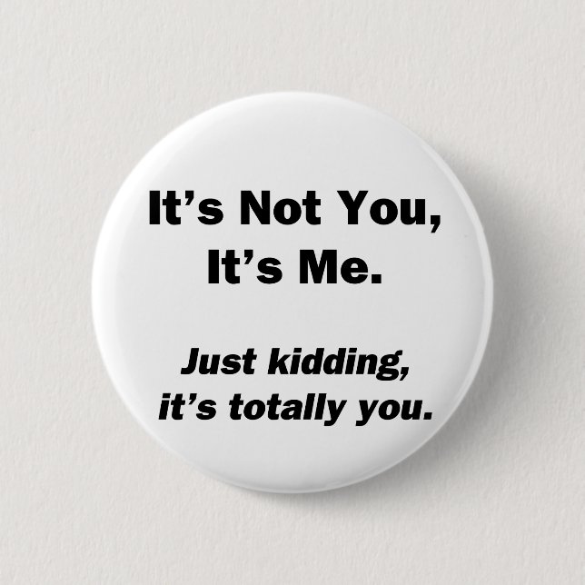 It's Not You, It's Me Pinback Button (Front)