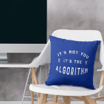It's Not You, It's the Algorithm Funny Analytics Throw Pillow