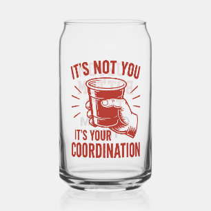 It's not you it's your coordination Beer Pong Can Glass