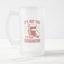 It's not you it's your coordination Beer Pong
